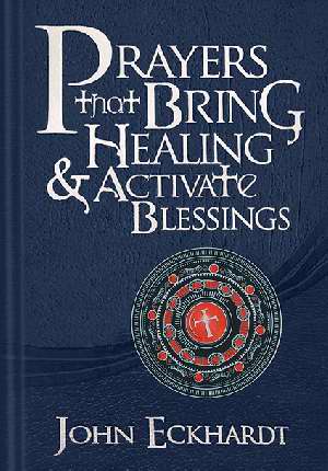 Prayers That Bring Healing & Activate Blessings B/L - John Eckhardt